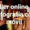TALLER ONLINE DE FOTOGRQFIA CON MOVIL.